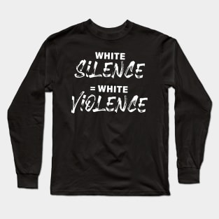 White Silence is White Violence Long Sleeve T-Shirt